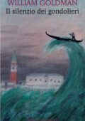 William Goldman - Il silenzio dei gondolieri (2020)