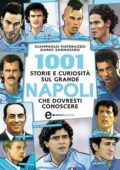 Giampaolo Materazzo, Dario Sarnataro - 1001 Storie e Curiosità sul Grande Napoli che Dovresti Conoscere (2013)