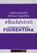 img Andrea Bianchi, Stefano Cappellini - #finchévivrò. Il manuale di chi tifa Fiorentina (2014)