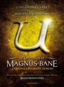 Cassandra Clare, Maureen Johnson – Le Cronache di Magnus Bane 5. L’Origine dell’Hotel Dumort (2013)
