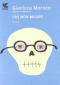 Gianluca Morozzi - Chi non muore (2011)