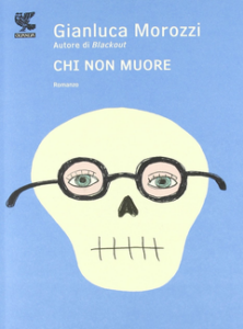 Gianluca Morozzi – Chi non muore (2011)