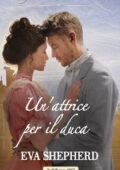 Eva Shepherd – Breaking the Marriage Rules Vol. 2. Un'attrice per il duca (2020)