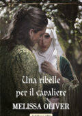 Melissa Oliver - Notorious Knights Vol. 1. Una ribelle per il cavaliere (2020)