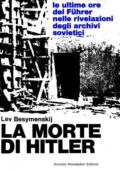 img Lev Besymenskij - La Morte di Hitler. Le Ultime Ore del Führer nelle Rivelazioni degli Archivi
