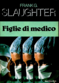 Frank G. Slaughter - Figlie di medico