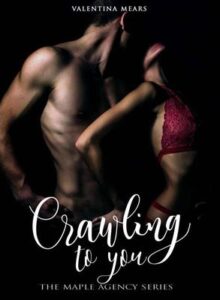 Valentina Mears – The Maple Agency Series Vol. 1. Crawling to you (2017)
