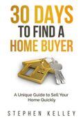 img Stephen Kelley - 30 Days to Find a Home Buyer: A Unique Guide to Sell Your Home Quickly (2020)