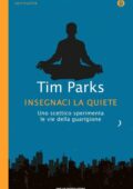 Tim Parks - Insegnaci la quiete (2014)