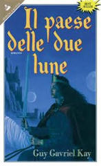 Guy Gavriel Kay – Il Paese delle due lune (1992)