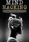img Leonardo Martini - Mind Hacking: Scopri tutte le tecniche segrete di Manipolazione Mentale e Pe