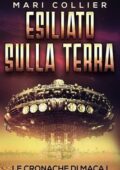 Mari Collier - Le cronache di maca libro I - Esiliato sulla terra (2018)