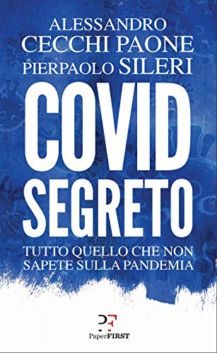 Covid segreto: Tutto quello che non sapete sulla pandemia (Italian Edition) by [Alessandro Cecchi Paone, Pierpaolo Sileri]