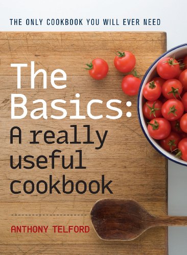 The Basics: A Really Useful Cook Book: A really useful cookbook (English Edition) di [Anthony Telford]