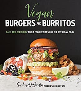 Vegan Burgers and Burritos: Easy and Delicious Whole Food Recipes for the Everyday Cook (English Edition) di [Sophia DeSantis]