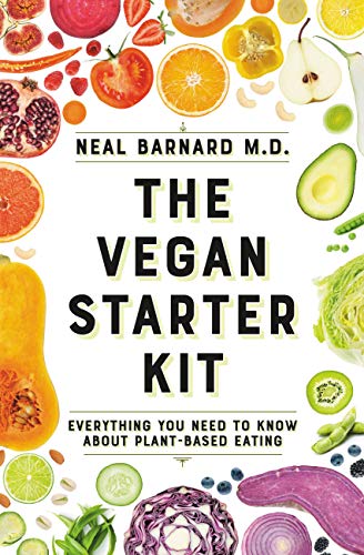 The Vegan Starter Kit: Everything You Need to Know About Plant-Based Eating (English Edition) di [Neal D Barnard]