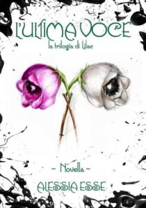 Alessia Esse – La trilogia di Lilac Vol. 1,5. L’ultima voce (2013)