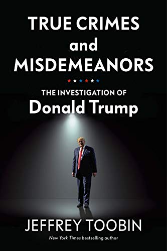 True Crimes and Misdemeanors: The Investigation of Donald Trump (English Edition) di [Jeffrey Toobin]