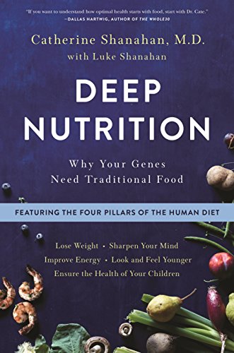 Deep Nutrition: Why Your Genes Need Traditional Food (English Edition) di [Catherine Shanahan]