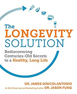 The Longevity Solution: Rediscovering Centuries-Old Secrets to a Healthy, Long Life (English Edition) di [Dr. James DiNicolantonio, Dr. Jason Fung]