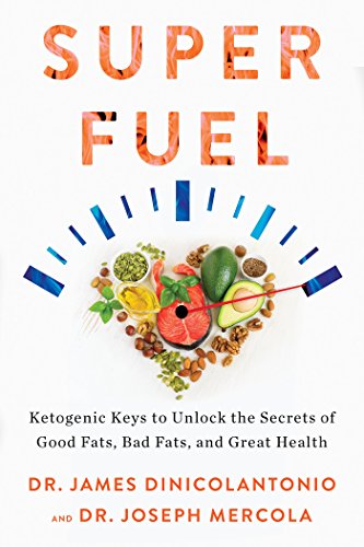 Superfuel: Ketogenic Keys to Unlock the Secrets of Good Fats, Bad Fats, and Great Health (English Edition) di [James DiNicolantonio, Joseph Mercola]