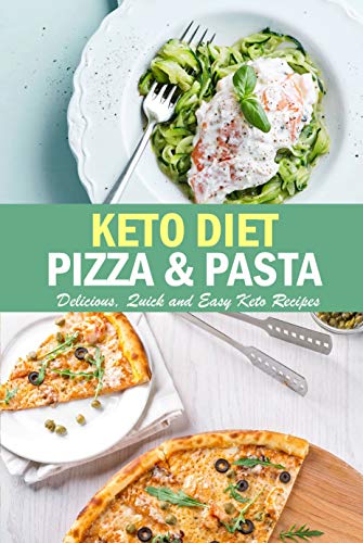 Keto Diet Pizza & Pasta: Delicious, Quick and Easy Keto Recipes: Pasta Cookbook di [Peggy  Allport]
