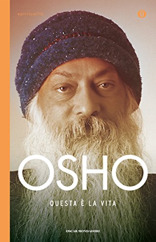 Questa è la vita (Oscar spiritualità) di [Osho, Swami Anand Videha, Marga Eleonora Scroppo]