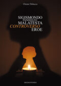 img Oreste Delucca - Sigismondo Pandolfo Malatesta controverso eroe (2016)