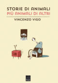 img Vincenzo Vigo - Storie di animali più animali di altri (2016)