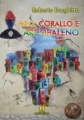 img Roberto Brughitta - Oro, corallo e arcobaleno (2018)