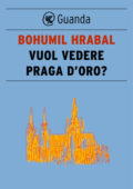Bohumil Hrabal - Vuol vedere Praga d'oro? (2016)
