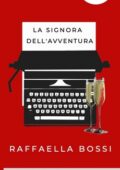 Raffaella Bossi - La signora dell'avventura (2021)