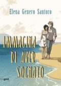img Elena Genero Santoro - Immagina di aver sognato (2016)