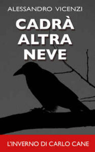 Alessandro Vicenzi – Cadrà altra neve. L’inverno di Carlo Cane (2021)