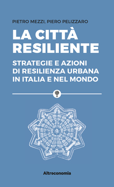 Pietro Mezzi, Piero Pelizzaro – La città resiliente (2018)