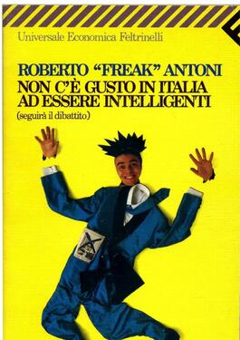 Roberto Freak Antoni – Non c’è gusto in Italia a essere intelligenti (1991)