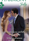 Barbara Wallace, Myrna Mackenzie - Un capo quasi perfetto, Scherzo d'amore (2012)