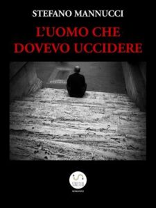 Stefano Mannucci – L’uomo che dovevo uccidere (2020)