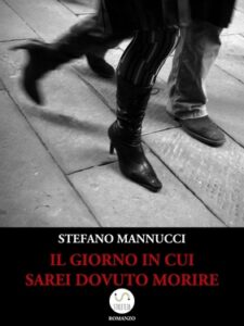 Stefano Mannucci – Il giorno in cui sarei dovuto morire (2019)