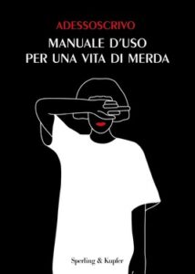 Adessoscrivo – Manuale d’uso per una vita di merda (2021)