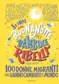 Elena Favilli - Storie della buonanotte per bambine ribelli. 100 donne migranti che hanno cambiato il mondo (2021)