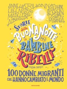 Elena Favilli – Storie della buonanotte per bambine ribelli. 100 donne migranti che hanno cambiato il mondo (2021)