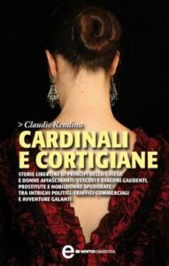 Claudio Rendina – Cardinali e cortigiane (2013)