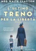 Meg Waite Clayton - L'ultimo treno per la libertà (2021)