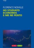Florence Noiville - Ho studiato economia e me ne pento (2010)
