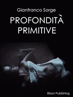 Gianfranco Sorge – Profondità primitive (2017)