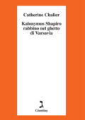 img Catherine Chalier - Kalonymus Shapiro rabbino nel ghetto di Varsavia (2014)