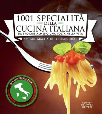 Amparo Machado, Chiara Prete – 1001 specialità della cucina italiana da provare almeno una volta nella vita (2015)