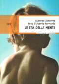 Alberto Oliverio, Anna Oliverio Ferraris - Le età della mente (2013)