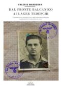 Valerio Mardegan - Dal fronte Balcanico ai Lager tedeschi (2021)